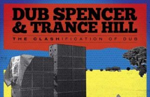 Dub Spencer & Trance Hill “The Clashification Of Dub” (Echo Beach/Indigo)