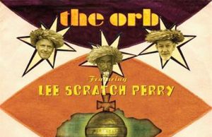 The Orb & Lee “Scratch” Perry “The Orbserver In The Star House” (Cooking Vinyl)