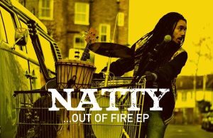 Natty “Out Of Fire EP” (Vibes and Pressure)