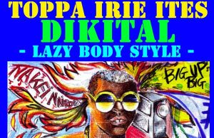 IIP047 – Toppa IrieItes – DIKITAL – Lazy Body Style