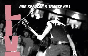 Dub Spencer & Trance Hill “Live In Dub” (Echo Beach)