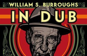 Dub Spencer & Trance Hill “William S. Burroughs In Dub” (Echo Beach)