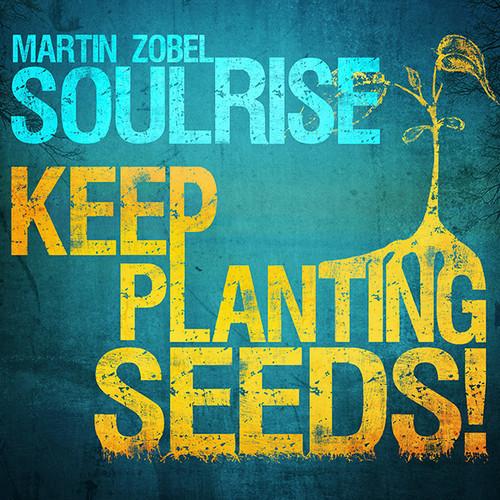 Martin Zobel & Soulrise Keep Planting Seeds