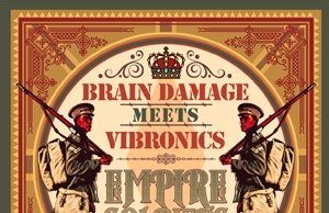 Brain Damage meets Vibronics “Empire Soldiers Live” (Jarring Effects)