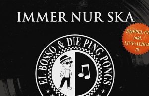 El Bosso & Die Ping Pongs “Immer Nur Ska – Das Beste Aus 30 Jahren” (Pork Pie)