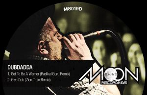 Dubdadda “Got To Be A Warrior”/”Give Dub” Remixes (Moonshine Recordings)