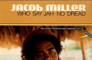 Jacob Miller “Who Say Jah No Dread” (Greensleeves)