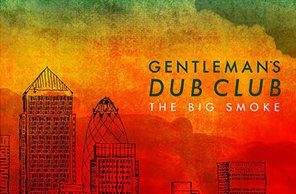 Gentleman’s Dub Club “The Big Smoke” (Easy Star Records)