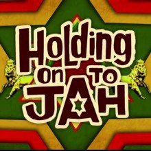 Holding On To Jah