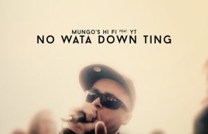 Mungo’s Hi Fi feat. YT “No Wata Down Ting” (Scotch Bonnet)