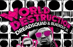 Dreadsquad & Blackout JA “World Destruction” (Superfly Studio)