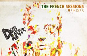 Dubmatix “The French Sessions Remixes” – free download!