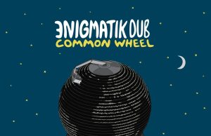 Enigmatik Dub “Common Wheel” (ODG Productions)