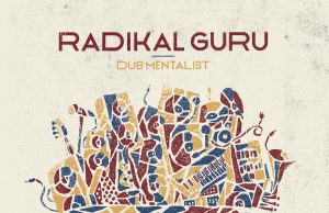 Radikal Guru “Dub Mentalist” (Moonshine Recordings)