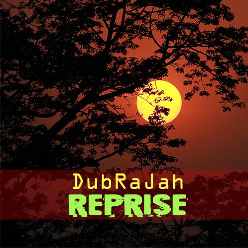 DubRaJah Reprise