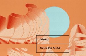 Dubokaj “Alpine Dub Re Dub” (Mouthwatering Records)