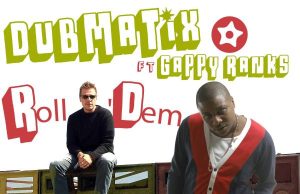 Dubmatix feat. Gappy Ranks “Roll Dem” – Out Now!