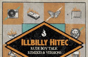 Illbilly Hitec “Rude Boy Talk – Remixes & Versions” out now!