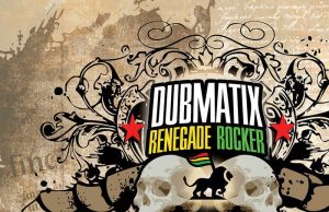 Dubmatix “Renegade Rocker” (Echo Beach)