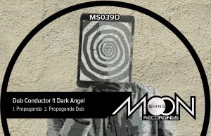 Dub Conductor feat. Dark Angel “Propaganda” / “Propaganda Dub” (Moonshine Recordings)