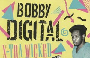 Bobby Digital “X-Tra Wicked” & “Serious Times” (17 North Parade)