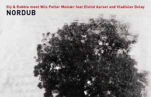 Sly & Robbie meet Nils Petter Molvaer „Nordub“ (Okeh Records)