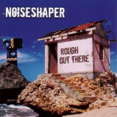 Noiseshaper Rough Out There