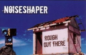 Noiseshaper “Rough Out There” (Echo Beach)