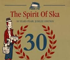The Spirit Of Ska – 30 Years Pearl Jubilee Edition (Pork Pie)