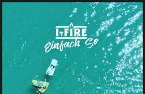 I-Fire “Einfach So” – Video out now!