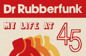 Dr Rubberfunk “My Life At 45” (Jalapeno Records)