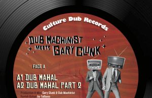 Dub Machinist meets Gary Clunk “Dub Mahal”/”I Beriko” (Culture Dub Records)
