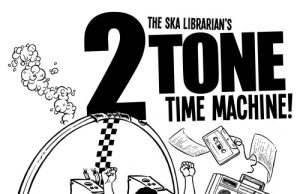 Purer Freakstuff – The Ska Librarian’s 2 Tone Time Machine
