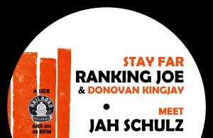 Ranking Joe & Donovan Kingjay meet Jah Schulz “Stay Far” (Railroad Records)