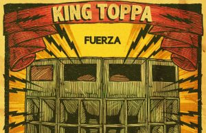 King Toppa meets La Cepa “Fuerza” – Single & Video out now!