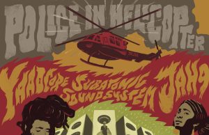 Subatomic Sound System feat. Yaadcore & Jah9 “Police In Helicopter” (Yard Birdz Records)