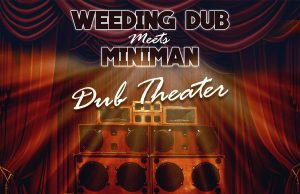 Weeding Dub meets Miniman “Dub Theater” (Wise & Dubwise Recordings)