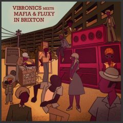 VIBRONICS MEETS MAFIA & FLUXY IN BRIXTON A