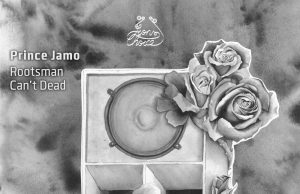 Prince Jamo “Rootsman Can’t Dead” (Lion’s Choice/Blackrose)