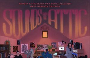 Adubta & The Black Oak Roots Allstars “Sounds From The Attic” (Oneness Records)