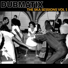 Dubmatix – The Ska Sessions Vol. 1