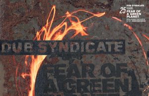 Dub Syndicate “Fear Of A Green Planet – 25 Years Edition” (Echo Beach)