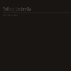 Yellow Umbrella The Black Album