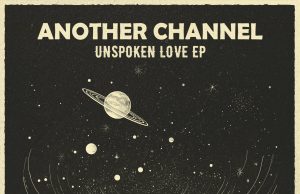 Another Channel “Unspoken Love EP” (Moonshine Recordings)