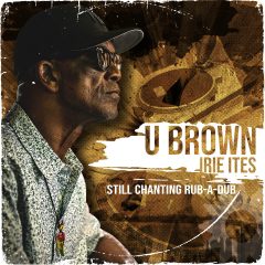 U Brown – Still Chanting Rub-A-Dub