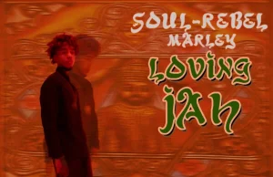 Soul-Rebel Marley “Loving Jah” – Out now!