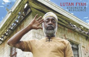 Lutan Fyah “Strength & Resilience” (I Grade Records)