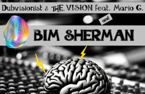 Bim Sherman and Dubvisionist meet The Vision “Appreciation” & TVS Remix – Out now!