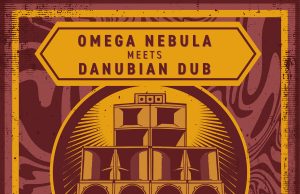 Omega Nebula meets Danubian Dub “Faith” (Danubian Dub Records)