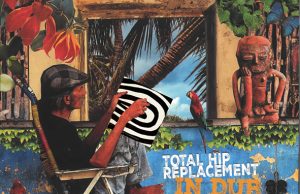 Total Hip Replacement “In Dub” – Out now on Echo Beach!